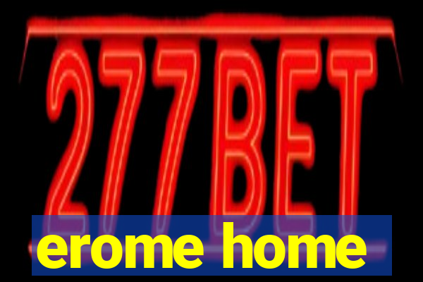 erome home